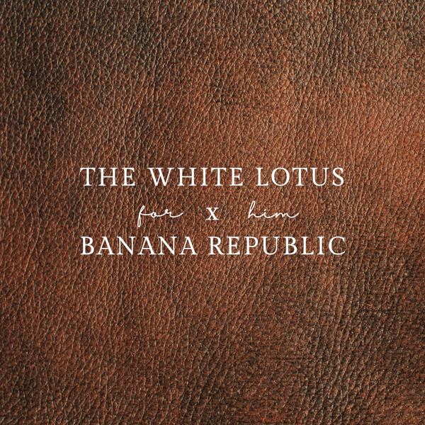 For Him: The White Lotus x Banana Republic