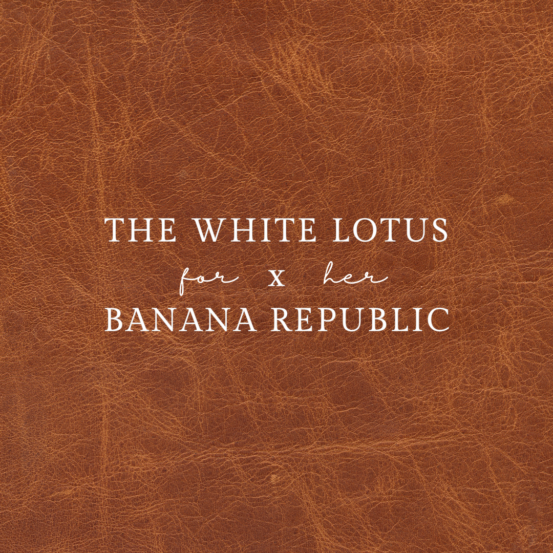 For Her: The White Lotus x Banana Republic
